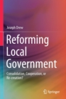 Image for Reforming Local Government : Consolidation, Cooperation, or Re-creation?