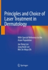 Image for Principles and Choice of Laser Treatment in Dermatology : With Special Reference to the Asian Population
