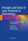 Image for Principles and Choice of Laser Treatment in Dermatology : With Special Reference to the Asian Population