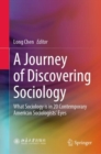 Image for A Journey of Discovering Sociology: What Sociology Is in 20 Contemporary American Sociologists&#39; Eyes