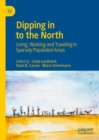 Image for Dipping in to the north  : living, working and traveling in sparsely populated areas