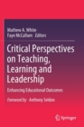 Image for Critical Perspectives on Teaching, Learning and Leadership : Enhancing Educational Outcomes