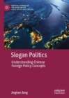 Image for Slogan Politics: Understanding Chinese Foreign Policy Concepts
