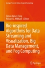 Image for Bio-Inspired Algorithms for Data Streaming and Visualization, Big Data Management, and Fog Computing