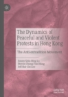 Image for The Dynamics of Peaceful and Violent Protests in Hong Kong: The Anti-Extradition Movement