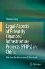 Image for Legal Aspects of Privately Financed Infrastructure Projects (PFIPs) in China: The Case for International Standards