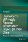 Image for Legal Aspects of Privately Financed Infrastructure Projects (PFIPs) in China : The Case for International Standards