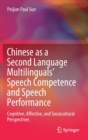 Image for Chinese as a Second Language Multilinguals&#39; Speech Competence and Speech Performance : Cognitive, Affective, and Sociocultural Perspectives