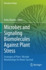 Image for Microbes and Signaling Biomolecules Against Plant Stress : Strategies of Plant- Microbe Relationships for Better Survival