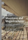 Image for Mountains and megastructures  : neo-geologic landscapes of human endeavour