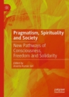 Image for Pragmatism, spirituality and society: new pathways of consciousness, freedom and solidarity