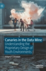 Image for Canaries in the data mine  : understanding the proprietary design of youth environments