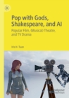 Image for Pop with gods, Shakespeare, and AI  : popular film, (musical) theatre, and TV drama?