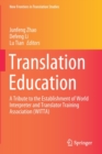 Image for Translation Education : A Tribute to the Establishment of World Interpreter and Translator Training Association (WITTA)