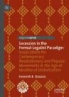 Image for Secession in the Formal-Legalist Paradigm : Implications for Contemporary Revolutionary and Popular Movements in the Age of Neoliberal Globalization