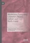 Image for Mysterious Pyongyang: Cosmetics, Beauty Culture and North Korea