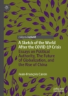 Image for A sketch of the world after the Covid-19 crisis  : essays on political authority, the future of globalization, and the rise of China
