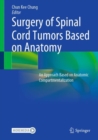Image for Surgery of Spinal Cord Tumors Based on Anatomy : An Approach Based on Anatomic Compartmentalization