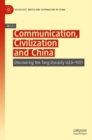 Image for Communication, civilization and China  : discovering the Tang Dynasty (618-907)