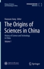 Image for History of science and technology in ChinaVolume 1,: The origins of sciences in China