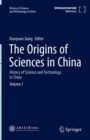 Image for History of Science and Technology in China. Volume 1 The Origins of Sciences in China