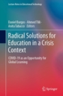 Image for Radical Solutions for Education in a Crisis Context : COVID-19 as an Opportunity for Global Learning