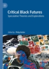 Image for Critical Black Futures: Speculative Theories and Explorations