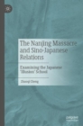 Image for The Nanjing Massacre and Sino-Japanese Relations: Examining the Japanese &#39;Illusion&#39; School
