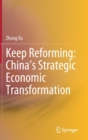 Image for Keep Reforming: China&#39;s Strategic Economic Transformation