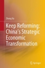 Image for Keep Reforming: China&#39;s Strategic Economic Transformation