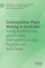 Image for Cosmopolitan place making in Australia  : immigrant minorities and the built environment in cities, regional and rural areas