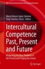 Image for Intercultural Competence Past, Present and Future: Respecting the Past, Problems in the Present and Forging the Future