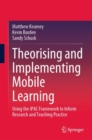 Image for Theorising and Implementing Mobile Learning: Using the iPAC Framework to Inform Research and Teaching Practice