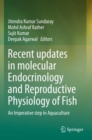 Image for Recent updates in molecular Endocrinology and Reproductive Physiology of Fish : An Imperative step in Aquaculture