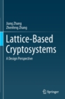 Image for Lattice-Based Cryptosystems : A Design Perspective
