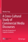 Image for A Cross-Cultural Study of Commercial Media Discourses : From the Perspective of Cognitive Semantics
