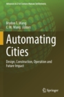 Image for Automating cities  : design, construction, operation and future impact