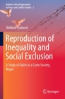 Image for Reproduction of inequality and social exclusion  : a study of Dalits in a caste society, Nepal