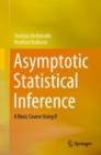Image for Asymptotic Statistical Inference: A Basic Course Using R