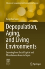 Image for Depopulation, Aging, and Living Environments: Learning from Social Capital and Mountainous Areas in Japan