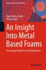 Image for Insight Into Metal Based Foams: Processing, Properties and Applications