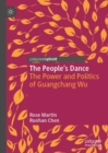 Image for The people&#39;s dance: the power and politics of Guangchang Wu