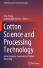 Image for Cotton science and processing technology  : gene, ginning, garment and green recycling