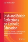 Image for Irish and British Reflections on Catholic Education: Foundations, Identity, Leadership Issues and Religious Education in Catholic Schools