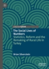 Image for The Social Lives of Numbers: Statistics, Reform and the Remaking of Rural Life in Turkey