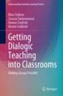 Image for Getting Dialogic Teaching into Classrooms : Making Change Possible