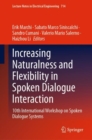 Image for Increasing Naturalness and Flexibility in Spoken Dialogue Interaction: 10th International Workshop on Spoken Dialogue Systems : 714