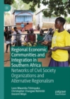 Image for Regional economic communities and integration in Southern Africa: networks of civil society organizations and alternative regionalism