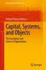 Image for Capital, Systems, and Objects : The Foundation and Future of Organizations