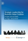 Image for Strategic Leadership for Business Value Creation : Principles and Case Studies